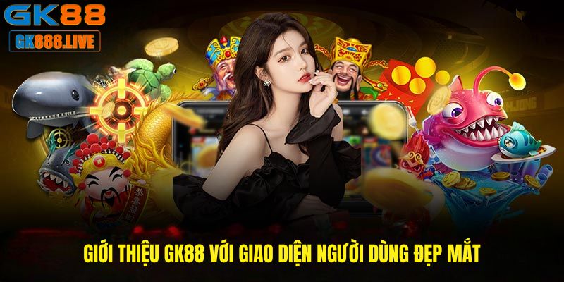 Giới thiệu GK88 với giao diện người dùng đẹp mắt