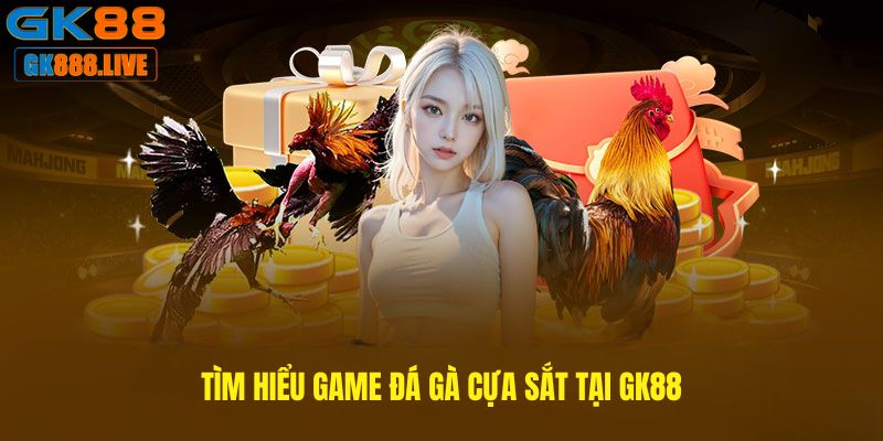 Tìm hiểu game Đá gà cựa sắt tại GK88