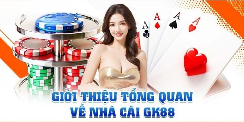 Tổng quan về địa chỉ cá cược uy tín GK88